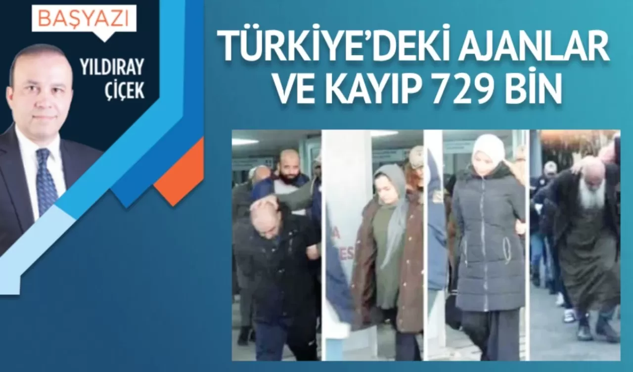 Türkiye’deki ajanlar ve kayıp 729 bin