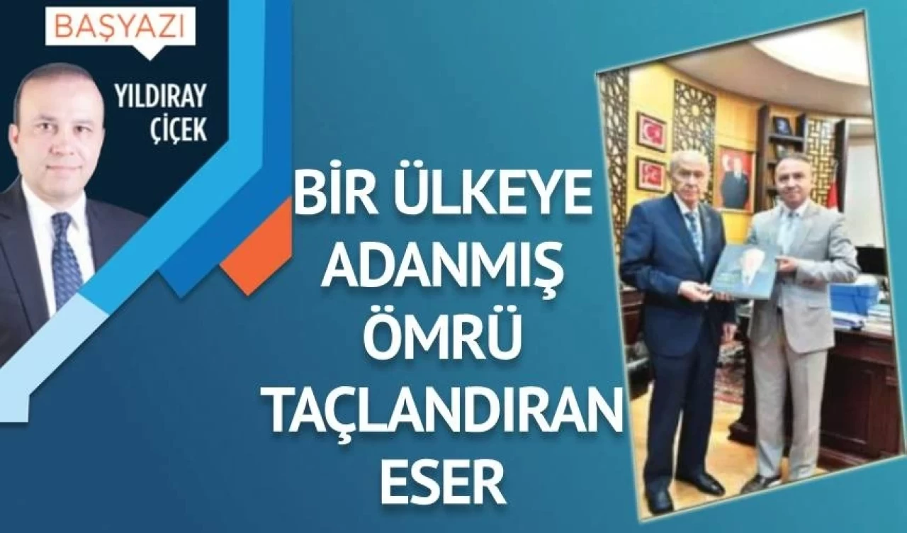 Bir ülküye adanmış ömrü taçlandıran eser