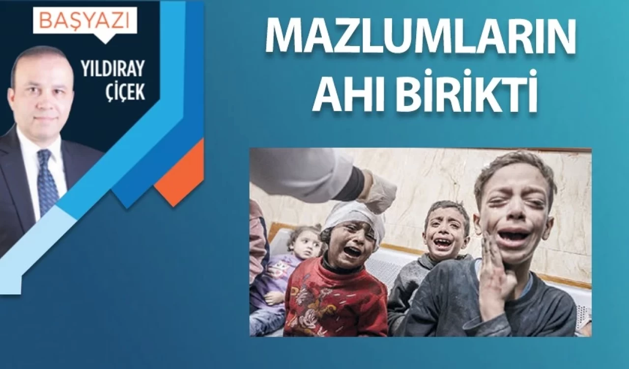 Mazlumların ahı birikti