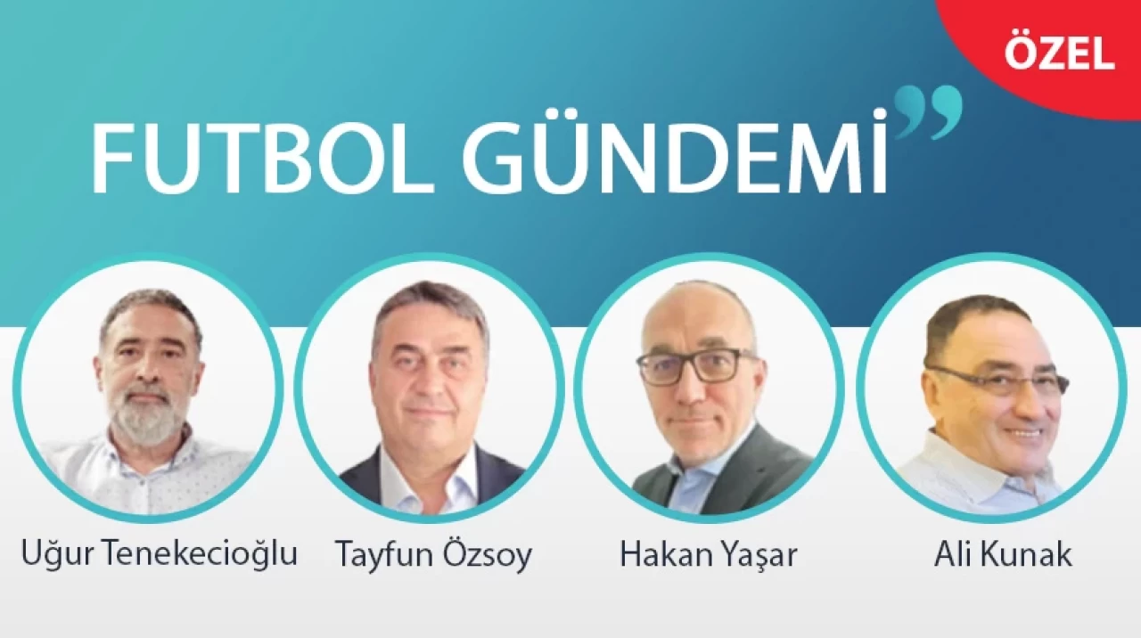 Türkgün.com spor yazarları Uğur Tenekecioğlu, Tayfun Özsoy, Hakan Yaşar ve Ali Kunak ile futbol gündemine dair söyleşi