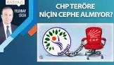 CHP teröre niçin cephe almıyor?