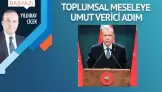 Toplumsal meseleye umut verici adım