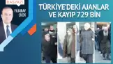 Türkiye’deki ajanlar ve kayıp 729 bin