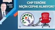 CHP teröre niçin cephe almıyor?