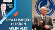 Devlet Bahçeli hepsinin aklını aldı!