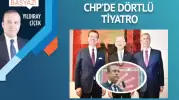 CHP’de dörtlü tiyatro