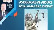 Asparagas ve absürt açıklamalara dikkat!