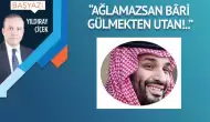 “Ağlamazsan bâri gülmekten utan!..”