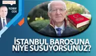 İstanbul Barosuna niye susuyorsunuz?