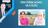 Son yürek acımız Sıla oldu