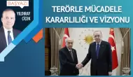 Terörle mücadele kararlılığı ve vizyonu