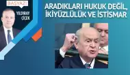 Aradıkları hukuk değil, ikiyüzlülük ve istismar