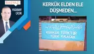 Kerkük elden ele düşmeden…