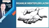 İnsanlık mektepleri lazım