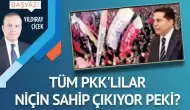 Tüm PKK’lılar niçin sahip çıkıyor peki?