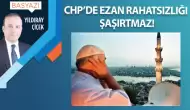 CHP’de ezan rahatsızlığı şaşırtmaz!