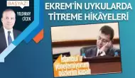 Ekrem’in uykularda titreme hikâyeleri