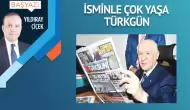 İsminle çok yaşa Türkgün