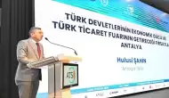 Antalya'da Türk devletlerinin ekonomik gücü ve işbirliklerinin güçlendirilmesi masaya yatırıldı