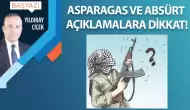 Asparagas ve absürt açıklamalara dikkat!