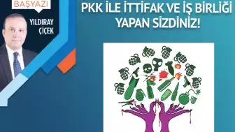 PKK ile ittifak ve iş birliği yapan sizdiniz!