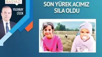 Son yürek acımız Sıla oldu