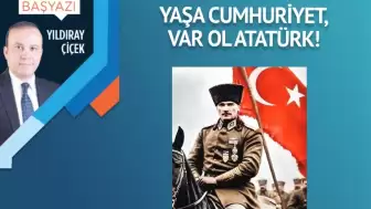 Yaşa Cumhuriyet, var ol Atatürk!