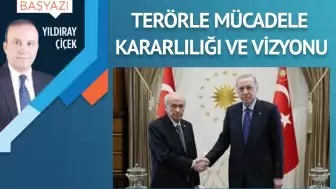 Terörle mücadele kararlılığı ve vizyonu