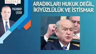 Aradıkları hukuk değil, ikiyüzlülük ve istismar