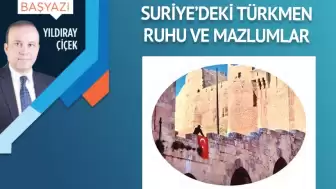 Suriye’deki Türkmen ruhu ve mazlumlar