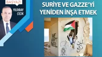 Suriye ve Gazze’yi yeniden inşa etmek