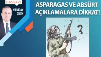 Asparagas ve absürt açıklamalara dikkat!