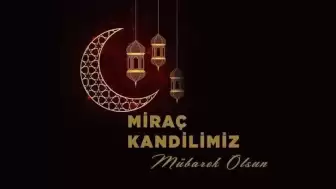 Miraç Kandili Mesajları: Dualar, Bereket ve Huzur Dilekleriyle Birlikte