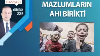 Mazlumların ahı birikti