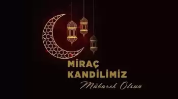 Miraç Kandili Mesajları: Dualar, Bereket ve Huzur Dilekleriyle Birlikte