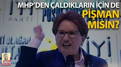 MHP’den çaldıkların için de pişman mısın?