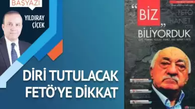 Diri tutulacak FETÖ’ye dikkat