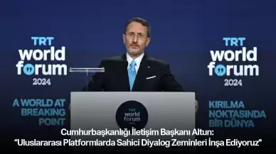 Cumhurbaşkanlığı İletişim Başkanı Altun: Uluslararası platformlarda sahici diyalog zeminleri inşa ediyoruz