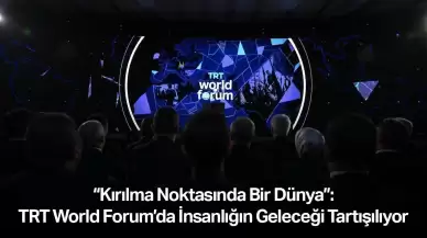 “Kırılma Noktasında Bir Dünya”: TRT World Forum’da insanlığın geleceği tartışılıyor