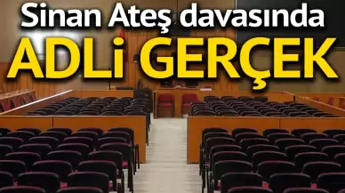 Sinan Ateş davasında 'adli gerçek'