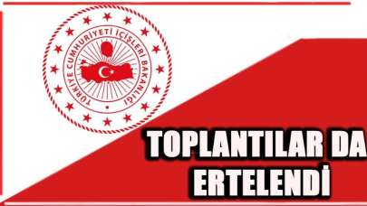 Toplantılar da ertelendi