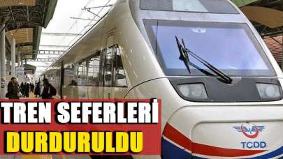 Tren seferleri durduruldu