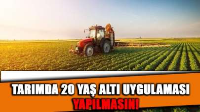 20 yaş uygulaması tarımda olmasın