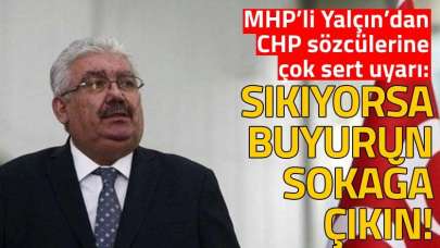 MHP’li Yalçın: Sıkıyorsa buyurun sokağa çıkın!