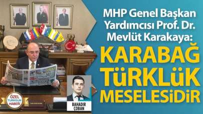 MHP'li Mevlüt Karakaya: 'Karabağ Türklük meselesidir'