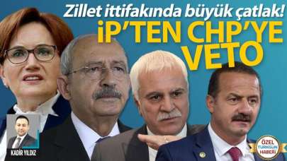 Zillet ittifakında büyük çatlak! İP'ten CHP'ye veto