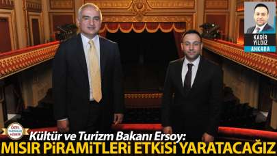 Bakan Ersoy: Mısır Piramitleri etkisi yaratacağız