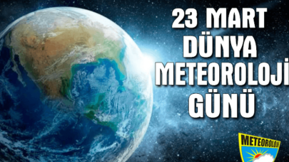 Dünya Meteoroloji Günü yarın kutlanacak