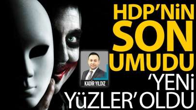 HDP’nin son umudu ‘YENİ YÜZLER’ oldu