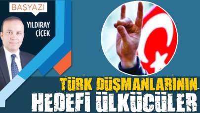 Türk düşmanlarının hedefi Ülkücüler